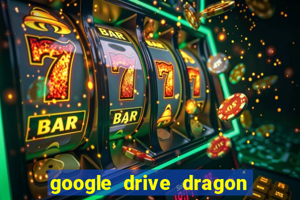 google drive dragon ball super